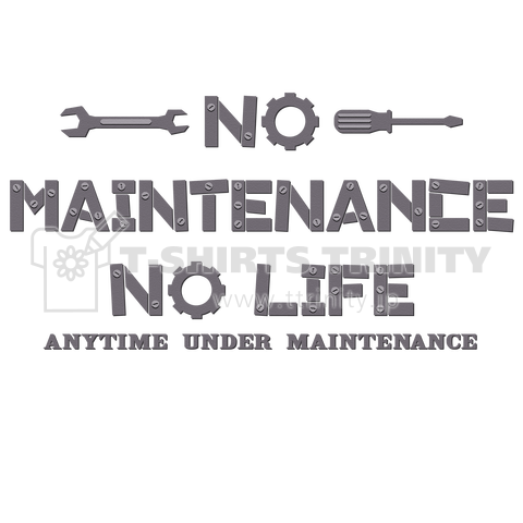 NO MAINTENANCE, NO LIFE1