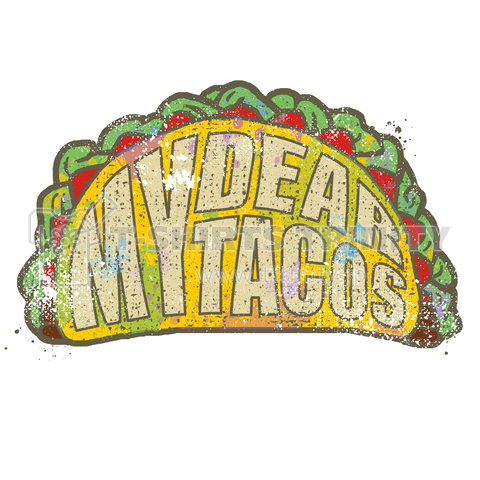 My dear the tacos