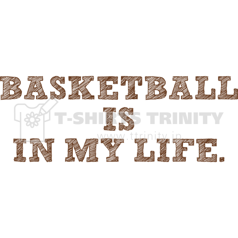 BASKETBALL IS IN MY LIFE.