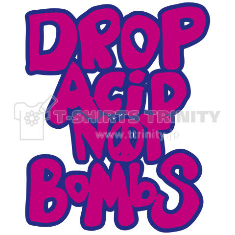 DROP ACID NOT BOMBS