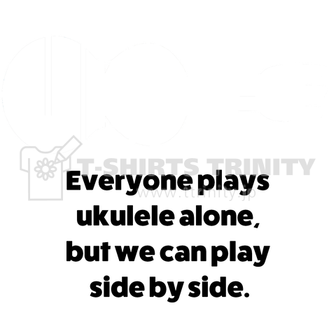 Everyone plays ukulele alone, but we can play side by side.