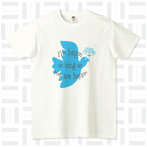 あなたが幸せである限り、私は幸せです。Tシャツ I'm happy as long as you are happy.