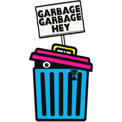 GERBAGE GARBAGE HEY