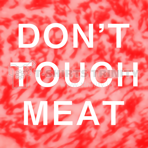 DON'T TOUCH MEAT