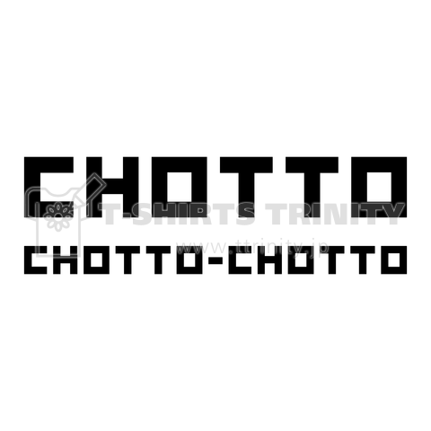 CHOTTO CHOTTO-CHOTTO