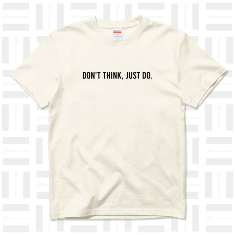 DON'T THINK' JUST DO.