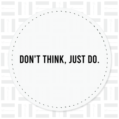 DON'T THINK' JUST DO.（雑貨）|デザインTシャツ通販【Tシャツトリニティ】 - 小道具、衣装