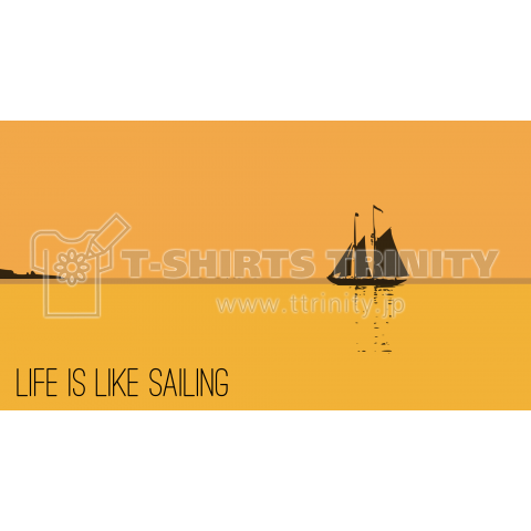 LIFE IS LIKE SAILING