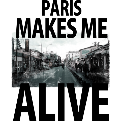 PARIS MAKES ME ALIVE