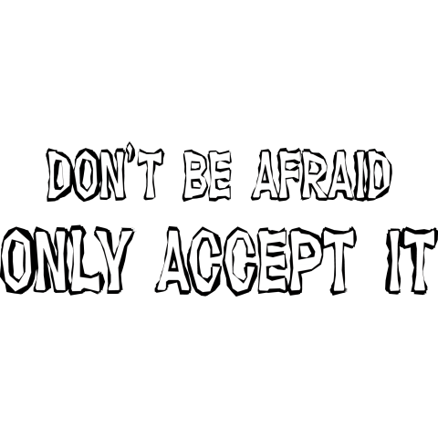 don't be afraid only accept it