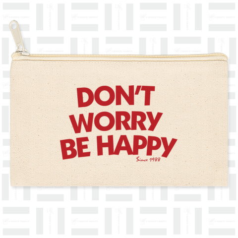 DON'T WORRY BE HAPPY