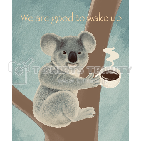 コアラ We Are Good To Wake Up デザインtシャツ通販 Tシャツトリニティ