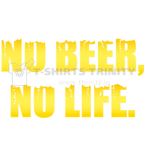 NO BEER, NO LIFE.