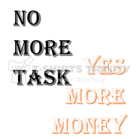 NO MORE TASK YES MORE MONEY