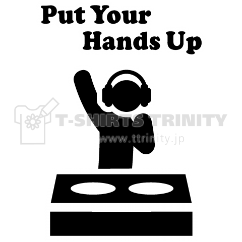 Put Your Hands Up Dj ヒップホップ Hiphop ロゴ ストリート アメカジ Music ダンサー ロック Art アート 音楽 可愛い 女性 子供 絵 文字 デザインtシャツ デザインtシャツ通販 Tシャツトリニティ