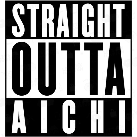 STRAIGHT OUTTA AICHI -ストレイト・アウタ・アイチ-
