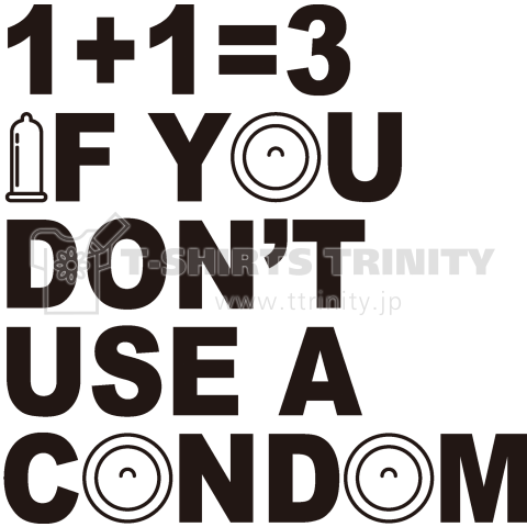 1+1=3 If you don't use condom 2
