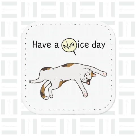 Have a nyaice day .