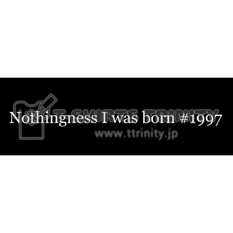 Nothingness I was born #1997