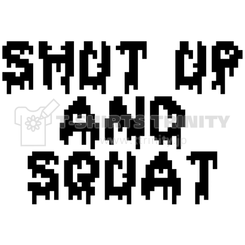 SHUT UP AND SQUAT(Dot)