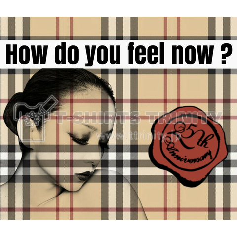 How do you feel now ?