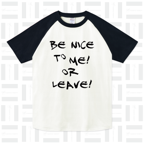 私を大切に扱って下さい、もしくは去れ!-be nice to me! or leave!-英語の文字Tシャツデザイン【Zipangu49er】