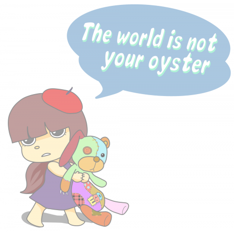 The world is not your oyster