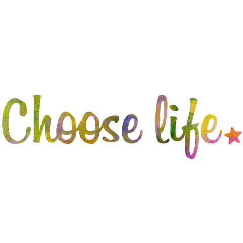 Choose life