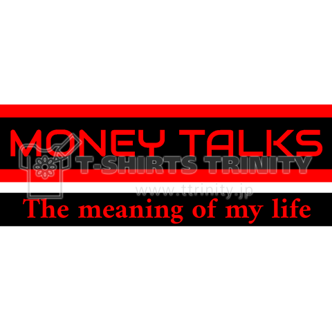 Money talks - The meaning of my life