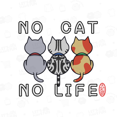 NO CAT  NO LIFE