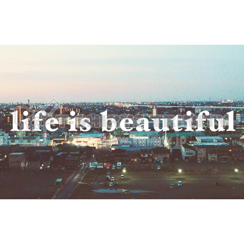 life is beautiful