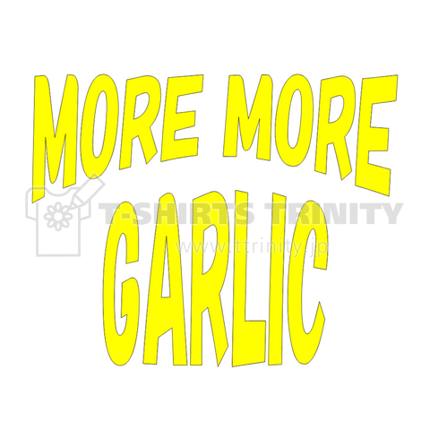 MORE MORE GARLIC