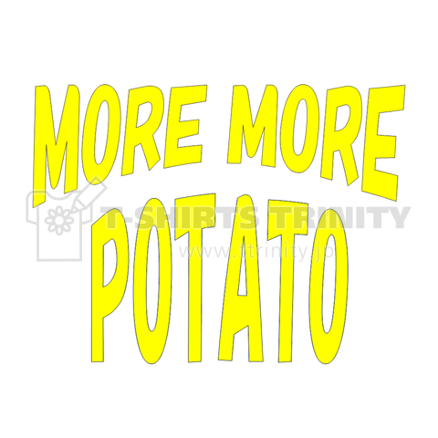 MORE MORE POTATO