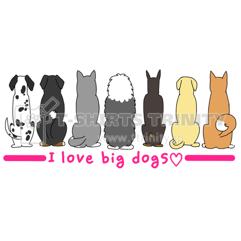 I love big dogs.