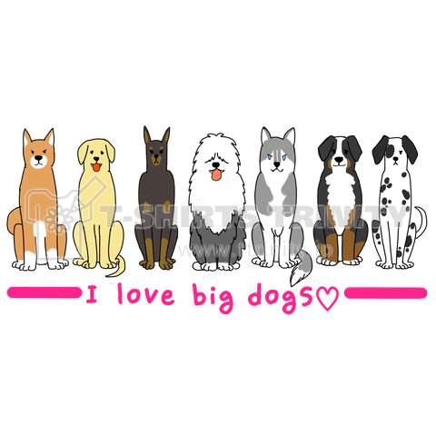 I love big dogs.
