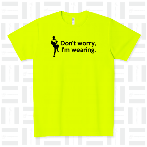 Don't worry, I'm wearing.(安心して下さい、穿いてますよ)