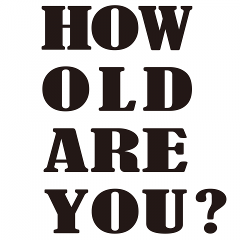 HOW OLD ARE YOU?