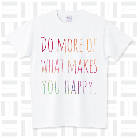 Do more of what makes you happy.