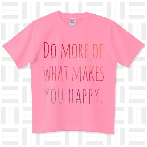 Do more of what makes you happy.