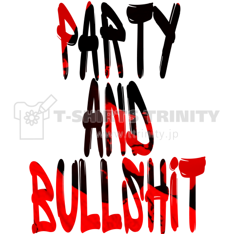 PARTY AND BULLSHIT