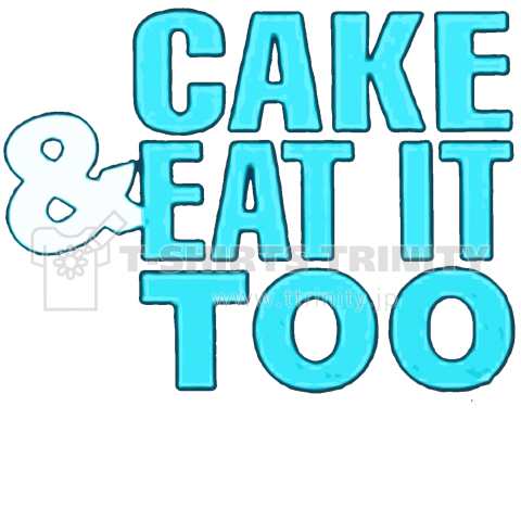 CAKE & EAT IT TOO