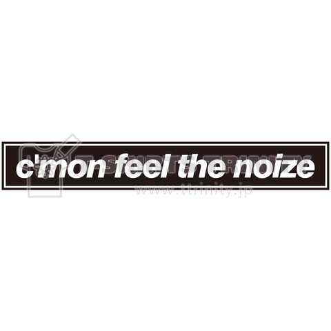 c'mon feel the noize