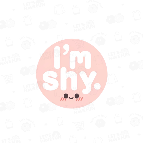 I’m shy