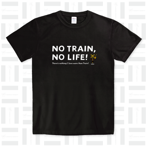 NO TRAIN, NO LIFE ! / 文字色 : 白 ver.