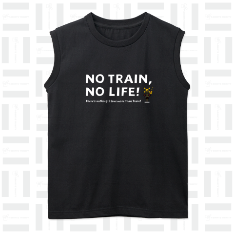 NO TRAIN, NO LIFE ! / 文字色 : 白 ver.