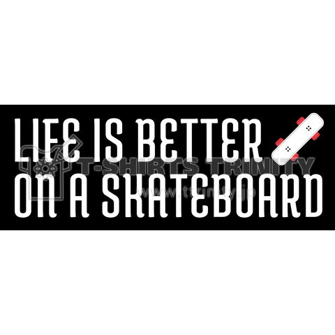 Life is Better on a Skateboard