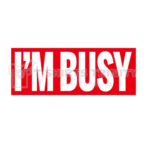 「I'M BUSY」