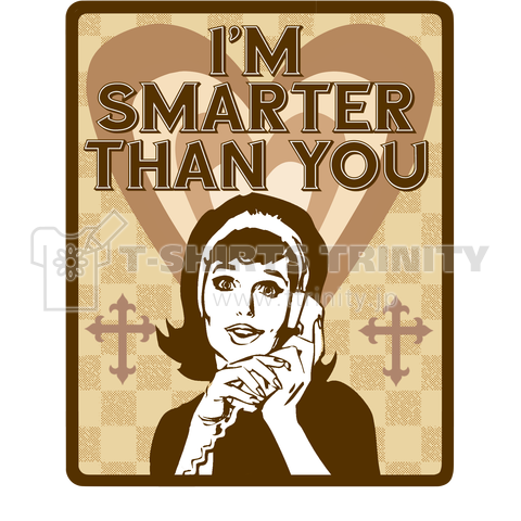 I"M SMARTER THAN YOU