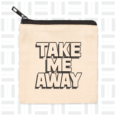 TAKE ME AWAY