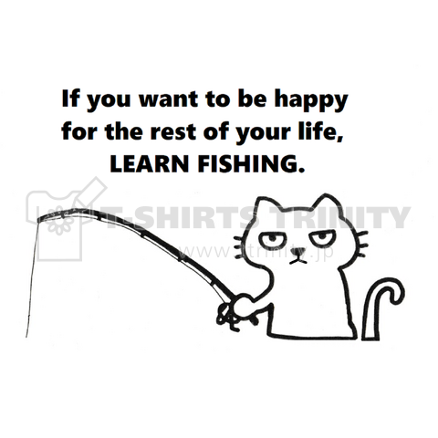 生涯幸福でいたかったら、釣りを覚えなさい。
